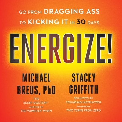 Energize!: Go from Dragging Ass to Kicking It in 30 Days - Griffith, Stacey, and Breus, Michael