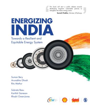 Energizing India: Towards a Resilient and Equitable Energy System - Bery, Suman, and Ghosh, Arunabha, and Mathur, Ritu