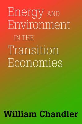 Energy And Environment In The Transition Economies: Between Cold War And Global Warming - Chandler, William