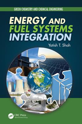 Energy and Fuel Systems Integration - Shah, Yatish T.