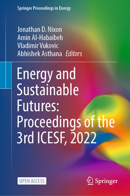 Energy and Sustainable Futures: Proceedings of the 3rd ICESF, 2022 - Nixon, Jonathan D. (Editor), and Al-Habaibeh, Amin (Editor), and Vukovic, Vladimir (Editor)