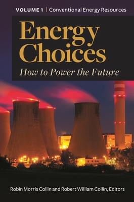 Energy Choices: How to Power the Future [2 volumes] - Collin, Robin Morris (Editor), and Collin, Robert William (Editor)