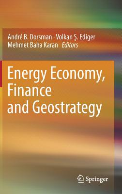 Energy Economy, Finance and Geostrategy - Dorsman, Andr B (Editor), and Ediger, Volkan &#350. (Editor), and Karan, Mehmet Baha (Editor)