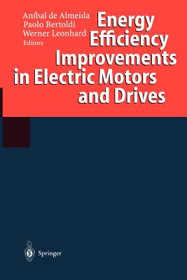 Energy Efficiency Improvements in Electric Motors and Drives - Almeida, Anibal De (Editor), and Bertoldi, Paolo (Editor), and Leonhard, Werner (Editor)