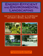 Energy-Efficient and Environmental Landscaping: Cut Your Utility Bills by Up to 30 Percent and Create a Natural, Healthy Yard - Moffat, Anne Simon, and Schiler, Marc, and Green Living