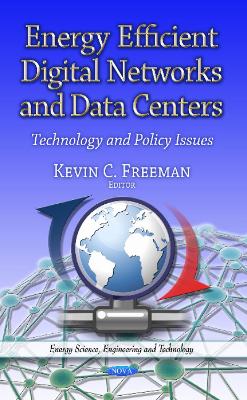 Energy Efficient Digital Networks & Data Centers: Technology & Policy Issues - Freeman, Kevin C (Editor)