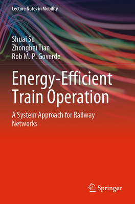Energy-Efficient Train Operation: A System Approach for Railway Networks - Su, Shuai, and Tian, Zhongbei, and Goverde, Rob M. P.