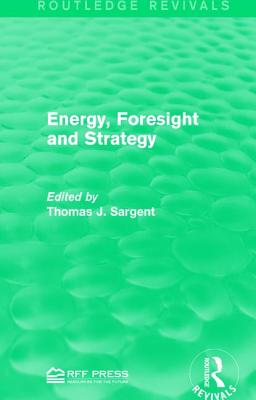 Energy, Foresight and Strategy - Sargent, Thomas J. (Editor)