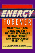 Energy Forever: More Than 1,000 Quick and Easy Tips and Techniques to Beat Fatigue and Turbo-Charge Your Life