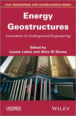 Energy Geostructures: Innovation in Underground Engineering - Laloui, Lyesse (Editor), and Di Donna, Alice (Editor)