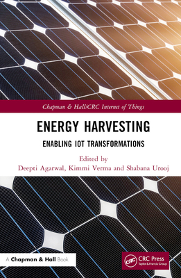 Energy Harvesting: Enabling IoT Transformations - Agarwal, Deepti (Editor), and Verma, Kimmi (Editor), and Urooj, Shabana (Editor)