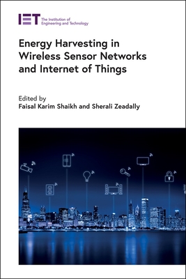 Energy Harvesting in Wireless Sensor Networks and Internet of Things - Shaikh, Faisal Karim (Editor), and Zeadally, Sherali (Editor)