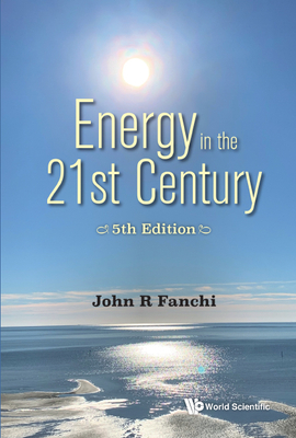 Energy in the 21st Century: Energy in Transition (5th Edition) - Fanchi, John R