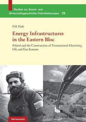 Energy Infrastructures in the Eastern Bloc: Poland and the Construction of Transnational Electricity, Oil, and Gas Systems - Flade, Falk