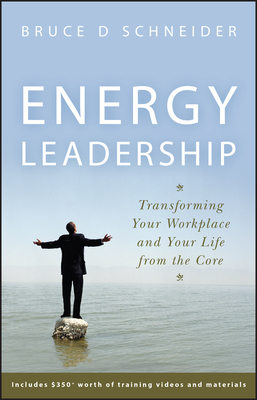 Energy Leadership: Transforming Your Workplace and Your Life from the Core - Schneider, Bruce D, Ph.D.