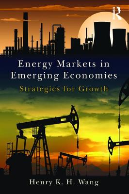 Energy Markets in Emerging Economies: Strategies for growth - Wang, Henry K. H.