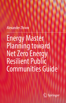 Energy Master Planning toward Net Zero Energy Resilient Public Communities Guide - Zhivov, Alexander