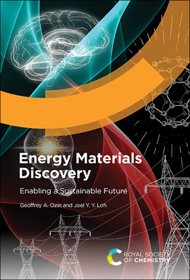Energy Materials Discovery: Enabling a Sustainable Future - Ozin, Geoffrey A, and Loh, Joel Y Y