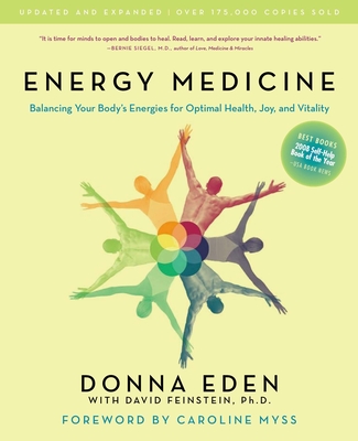 Energy Medicine: Balancing Your Body's Energies for Optimal Health, Joy, and Vitality Updated and Expanded - Eden, Donna, and Feinstein, David