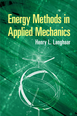 Energy Methods in Applied Mechanics - Langhaar, Henry L