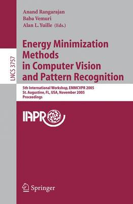 Energy Minimization Methods in Computer Vision and Pattern Recognition: 5th International Workshop, Emmcvpr 2005, St. Augustine, Fl, Usa, November 9-11, 2005, Proceedings - Rangarajan, Anand (Editor), and Vemuri, Baba (Editor), and Yuille, Alan L (Editor)