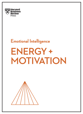 Energy + Motivation (HBR Emotional Intelligence Series) - Review, Harvard Business, and McKee, Annie, and Grant, Heidi