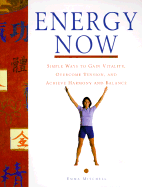 Energy Now: Simple Ways to Gain Vitality, Overcome Tension, and Achieve Harmony and Balance - Mitchell, Emma (Editor), and Deutsch, Antonia (Photographer)