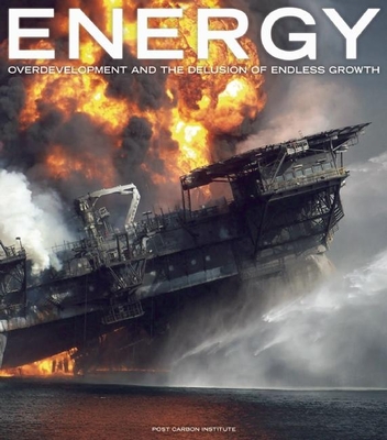 Energy: Overdevelopment and the Delusion of Endless Growth - Butler, Tom (Editor), and Wuerthner, George (Editor), and Heinberg, Richard (Introduction by)