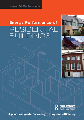 Energy Performance of Residential Buildings: A Practical Guide for Energy Rating and Efficiency - Santamouris, Mat