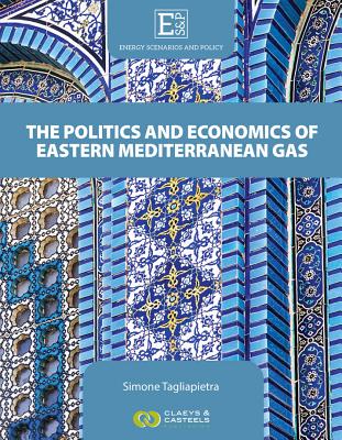 Energy Scenarios and Policy, Volume III: The Politics and Economics of Eastern Mediterranean Gas - Tagliapietra, Simone