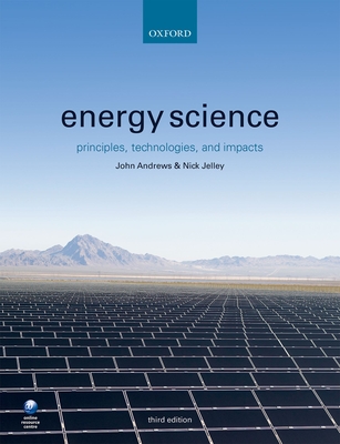 Energy Science: Principles, Technologies, and Impacts - Andrews, John, and Jelley, Nick