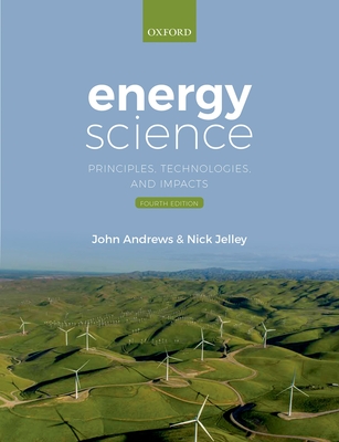 Energy Science: Principles, Technologies, and Impacts - Andrews, John, and Jelley, Nick