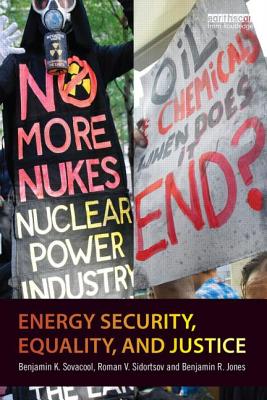 Energy Security, Equality and Justice - Sovacool, Benjamin K., and Sidortsov, Roman V., and Jones, Benjamin R.