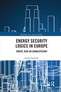 Energy Security Logics in Europe: Threat, Risk or Emancipation?