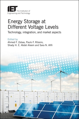 Energy Storage at Different Voltage Levels: Technology, integration, and market aspects - Zobaa, Ahmed F. (Editor), and Ribeiro, Paul F. (Editor), and Abdel Aleem, Shady H. E. (Editor)