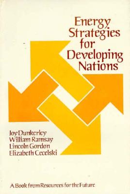Energy Strategies for Developing Nations - Dunkerley, Joy, Professor, and Ramsay, William, Sir, and Gordon, Lincoln, Professor
