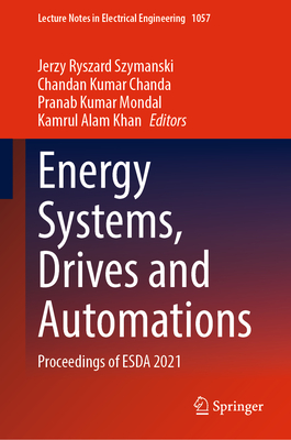 Energy Systems, Drives and Automations: Proceedings of ESDA 2021 - Szymanski, Jerzy Ryszard (Editor), and Chanda, Chandan Kumar (Editor), and Mondal, Pranab Kumar (Editor)