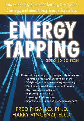 Energy Tapping: How to Rapidly Eliminate Anxiety, Depression, Cravings, and More Using Energy Psychology - Gallo, Fred P, and Vincenzi, Harry