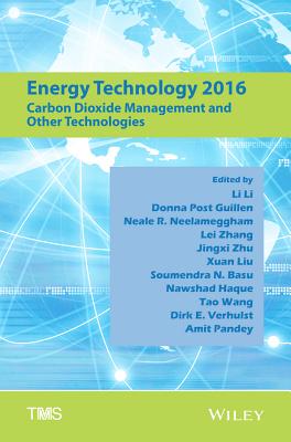 Energy Technology 2016: Carbon Dioxide Management and Other Technologies - Li, Li (Editor), and Guillen, Donna Post (Editor), and Neelameggham, Neale R (Editor)