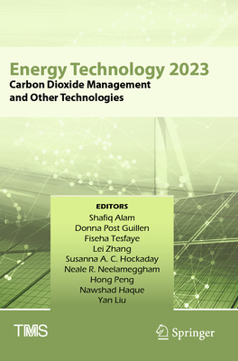 Energy Technology 2023: Carbon Dioxide Management and Other Technologies - Alam, Shafiq (Editor), and Guillen, Donna Post (Editor), and Tesfaye, Fiseha (Editor)