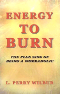 Energy to Burn: The Plus Side of Being a Workaholic