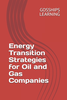 Energy Transition Strategies for Oil and Gas Companies - Learning, Gosships