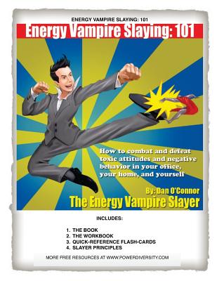Energy Vampire Slaying: 101: How to combat negativity and toxic attitudes in your office, in your home, and in yourself - O'Connor, Dan