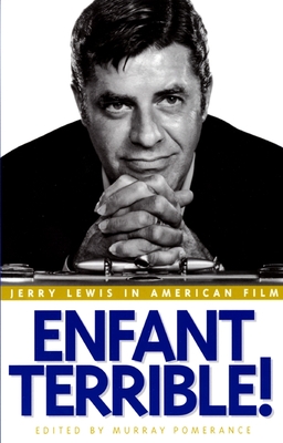 Enfant Terrible!: Jerry Lewis in American Film - Pomerance, Murray (Editor)