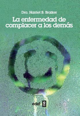 Enfermedad de Complacer a Los Demas, La - Braiker, Harriet B