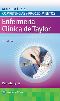 Enfermeria Clinica de Taylor. Manual de Competencias y Procedimientos - Lynn, Pamela B, Msn, RN