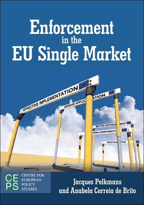 Enforcement in the EU Single Market - Pelkmans, Jacques, and Brito, Anabela Correia de, and Harbour, Malcolm (Foreword by)