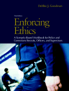 Enforcing Ethics: A Scenario-Based Workbook for Police and Corrections Recruits and Officers