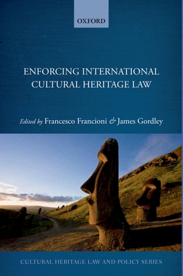 Enforcing International Cultural Heritage Law - Francioni, Francesco (Editor), and Gordley, James (Editor)