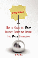Engage! How to Create the Best Employee Engagement Program for Your Organization